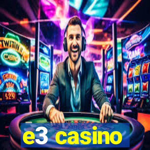 e3 casino